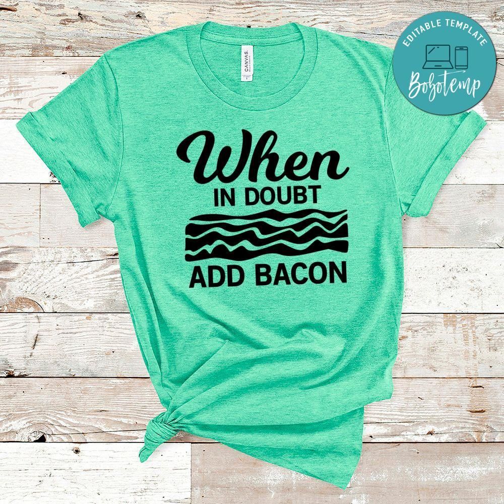 When In Doubt Add Bacon Shirt