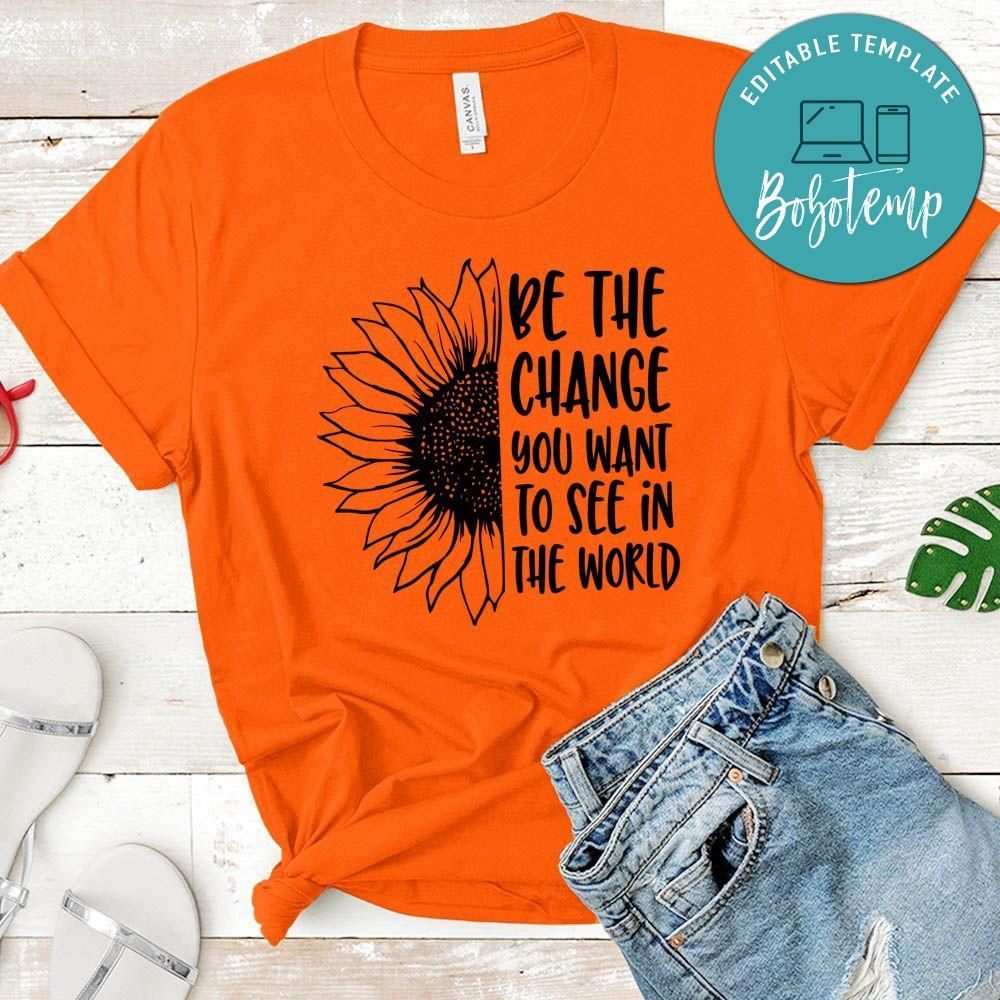 Be The Change You Want To See In The World Shirt