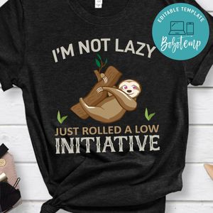 I'm Not Lazy Just Rolled A Low Initiative Shirt