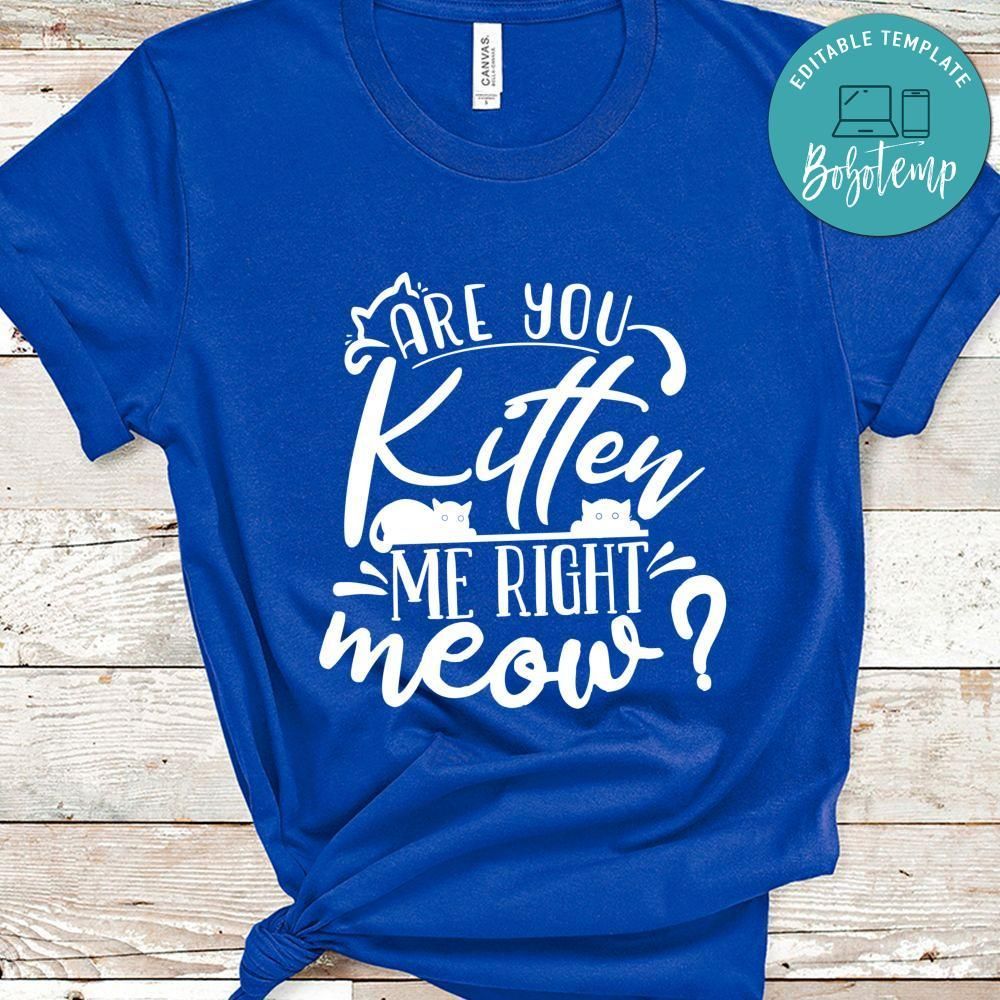 Are You Kitten Me Right Shirt