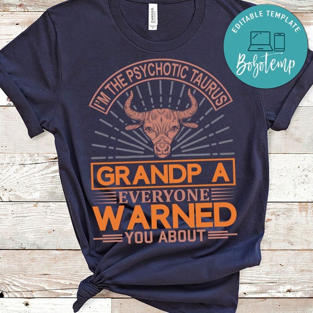 I'm The Psychotic Taurus Grandpa Shirt