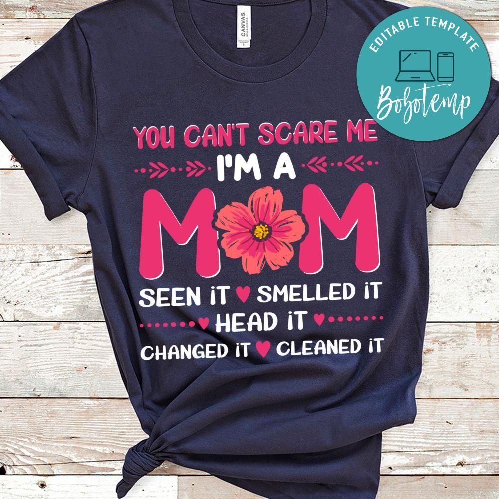 I'm A Mom Seen It Smelled It Head It Changed It Cleaned It Shirt