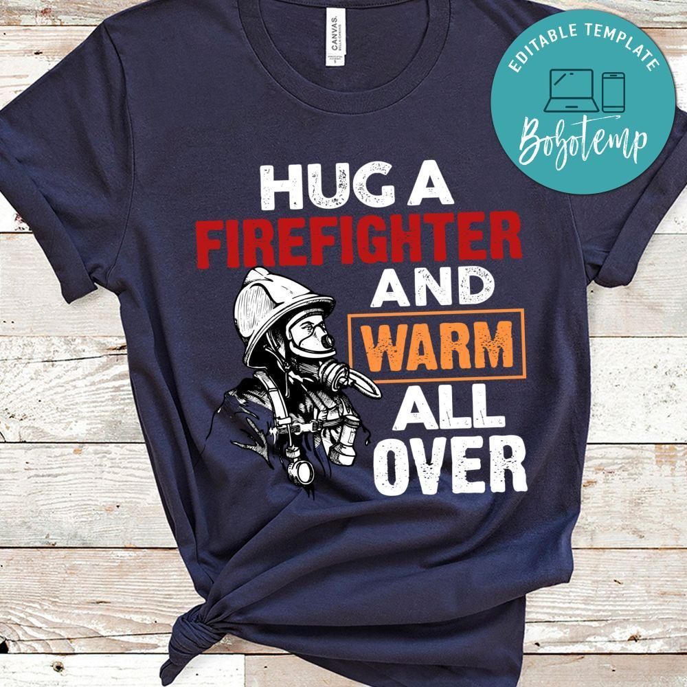 Hug A Firefighter And Warm All Over Shirt
