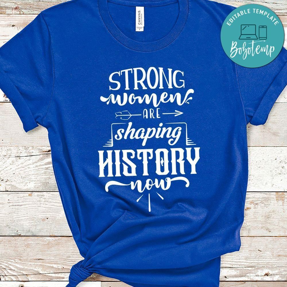 Strong Woman Are Shaping History Now Shirt