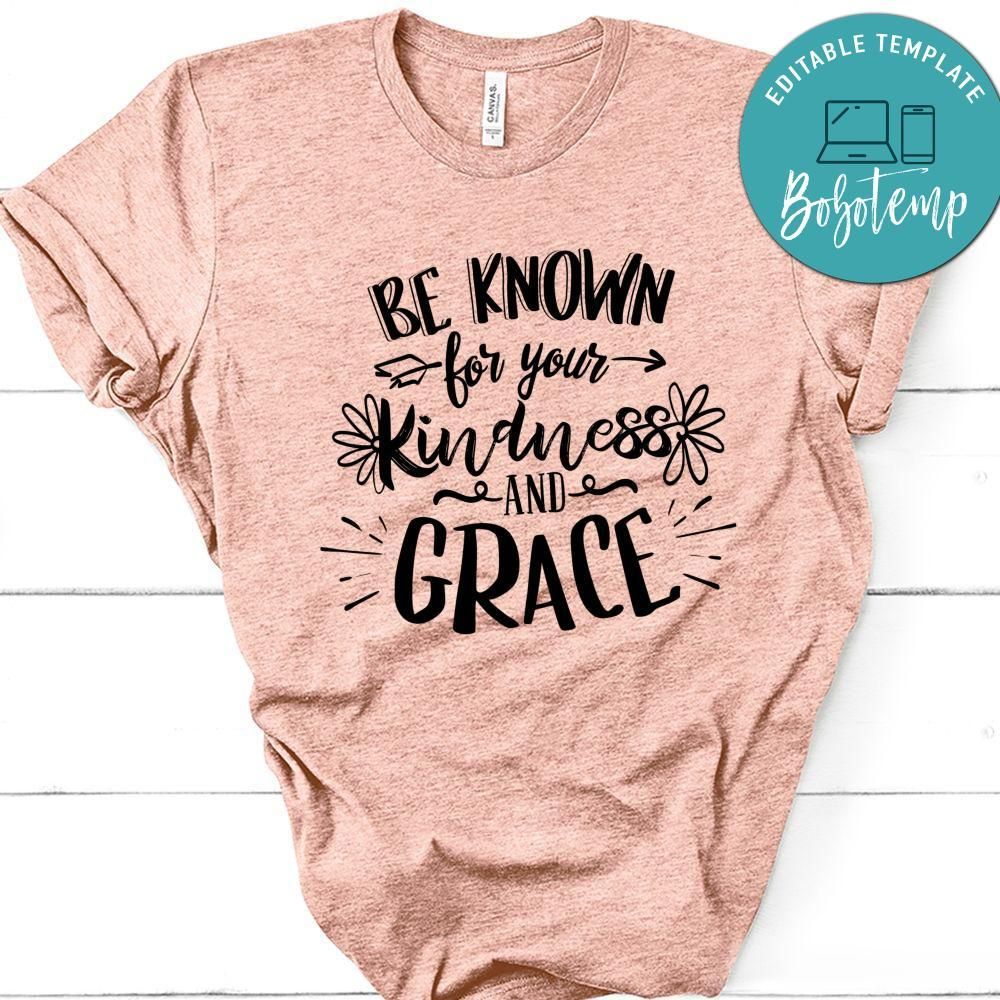 Be Known For Your Kindness And Grace T-Shirt