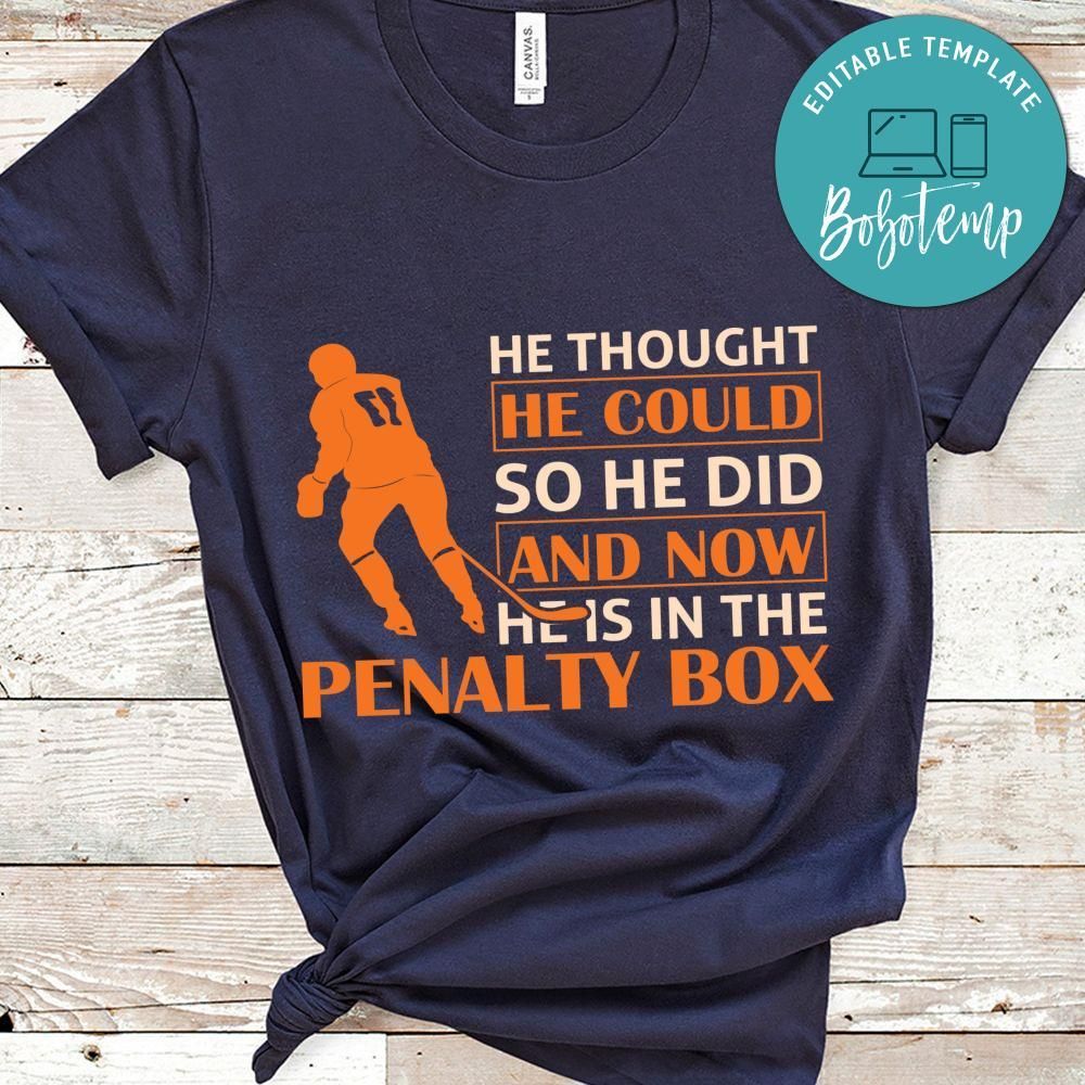 He Thought He Could So He Did And Now He Is In The Penalty Box Hockey Shirt