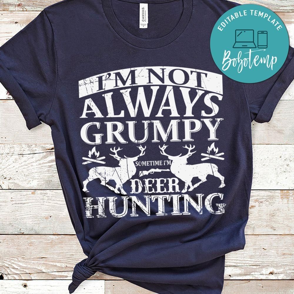I'm Not Always Grumpy Sometime I'm Deer Hunting Shirt