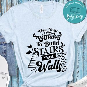 Use Your Mistakes To Build Stairs Nor Walls T-Shirt
