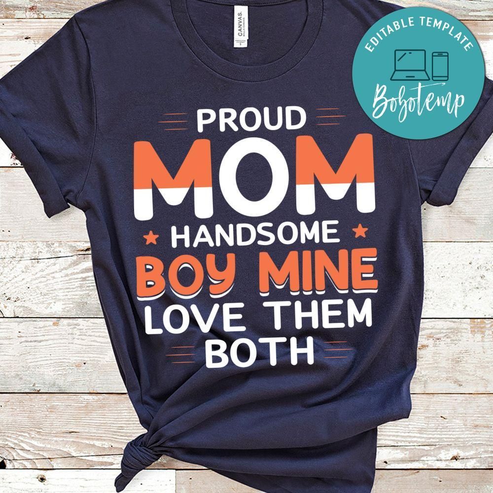 Proud Mom Handsome Boy Mine Love Them Shirt