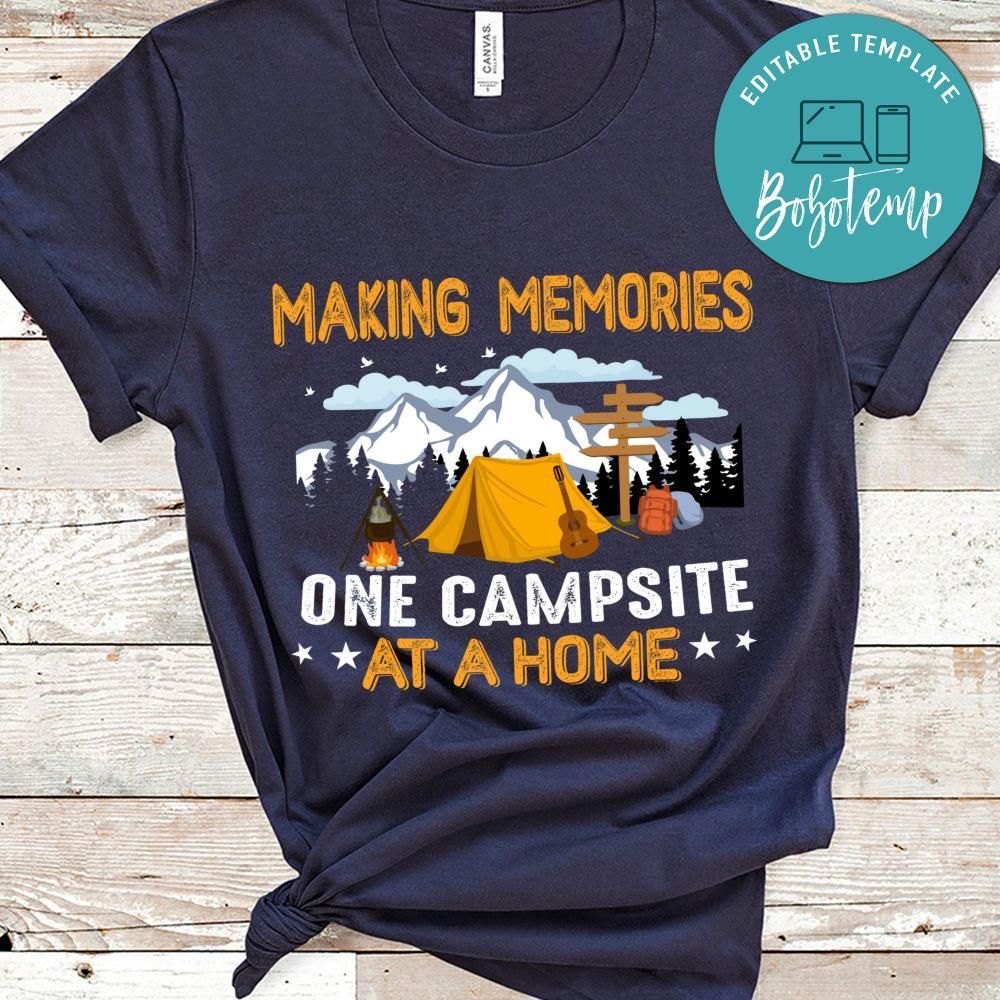 Making Memories One Campsite At A Home Shirt