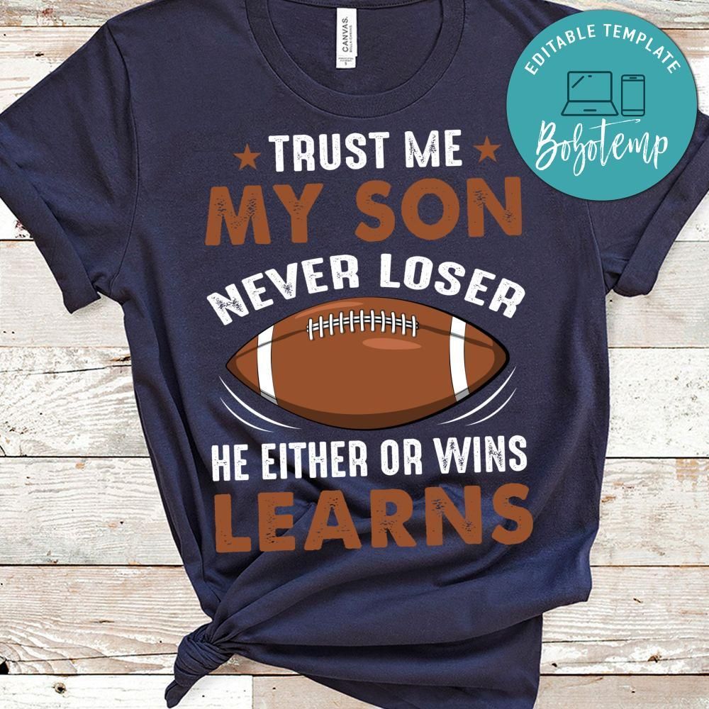 Trust Me My Son Never Loser He Either Or Wins Learns Shirt