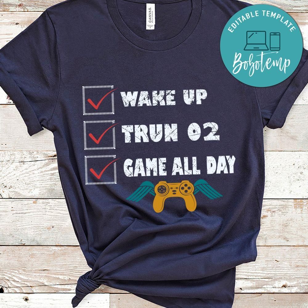 Wake Up Trun 02 Game All Day Shirt