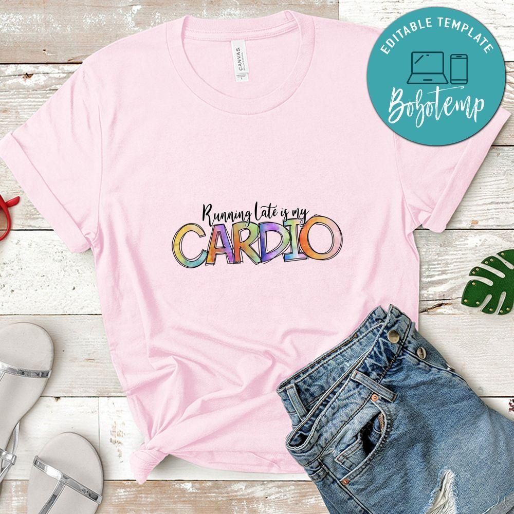 Running Late Is My Cardio Shirt