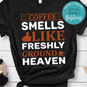 Coffee Smells Like Freshly Ground Heaven T-Shirt