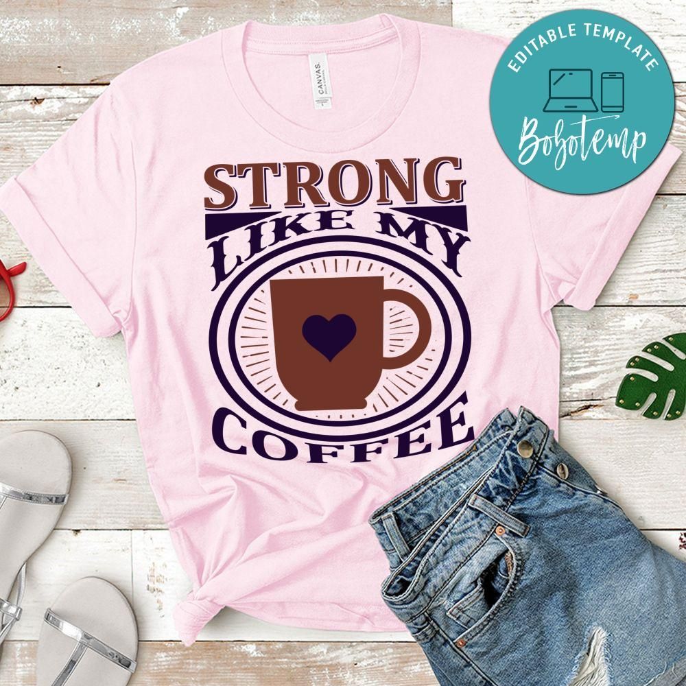 Strong Like My Coffee Shirt