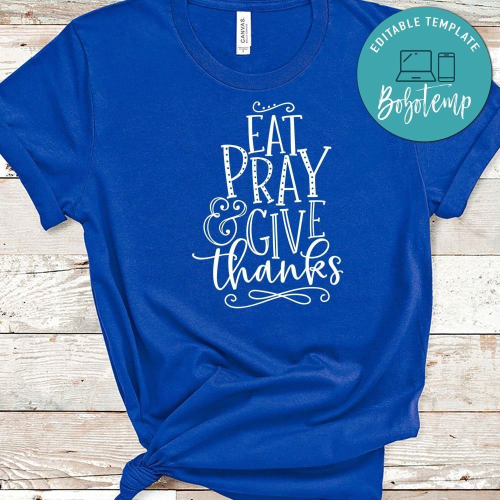 Eat Pray Give Thanks Shirt