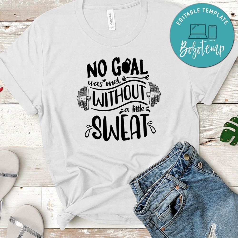 No Goal Was Met Without A Little Sweat T-Shirt