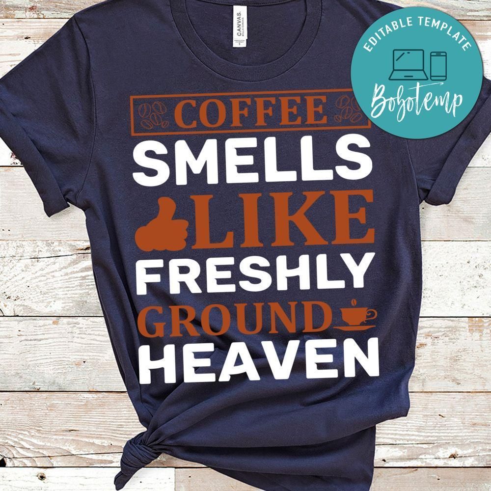 Coffee Smells Like Freshly Ground Heaven T-Shirt
