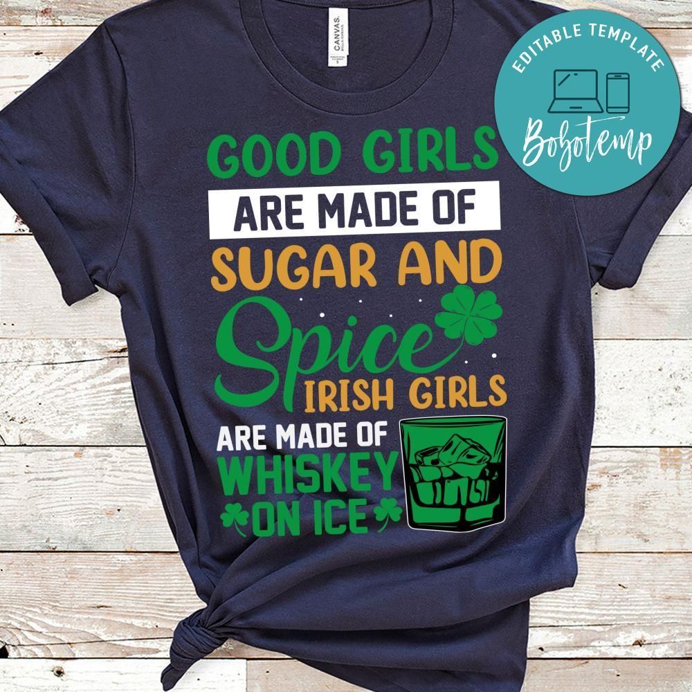 Good Girls Are Made Of Sugar And Spice Irish Girls Are Made Of Whiskey On Ice Shirt