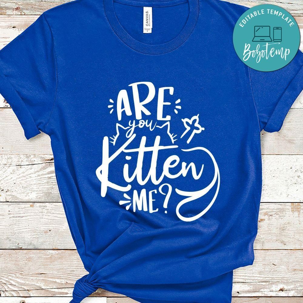 Are You Kitten Me Shirt