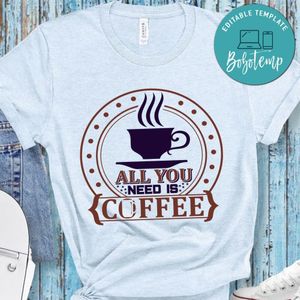 All You Need Is Coffee T-Shirt