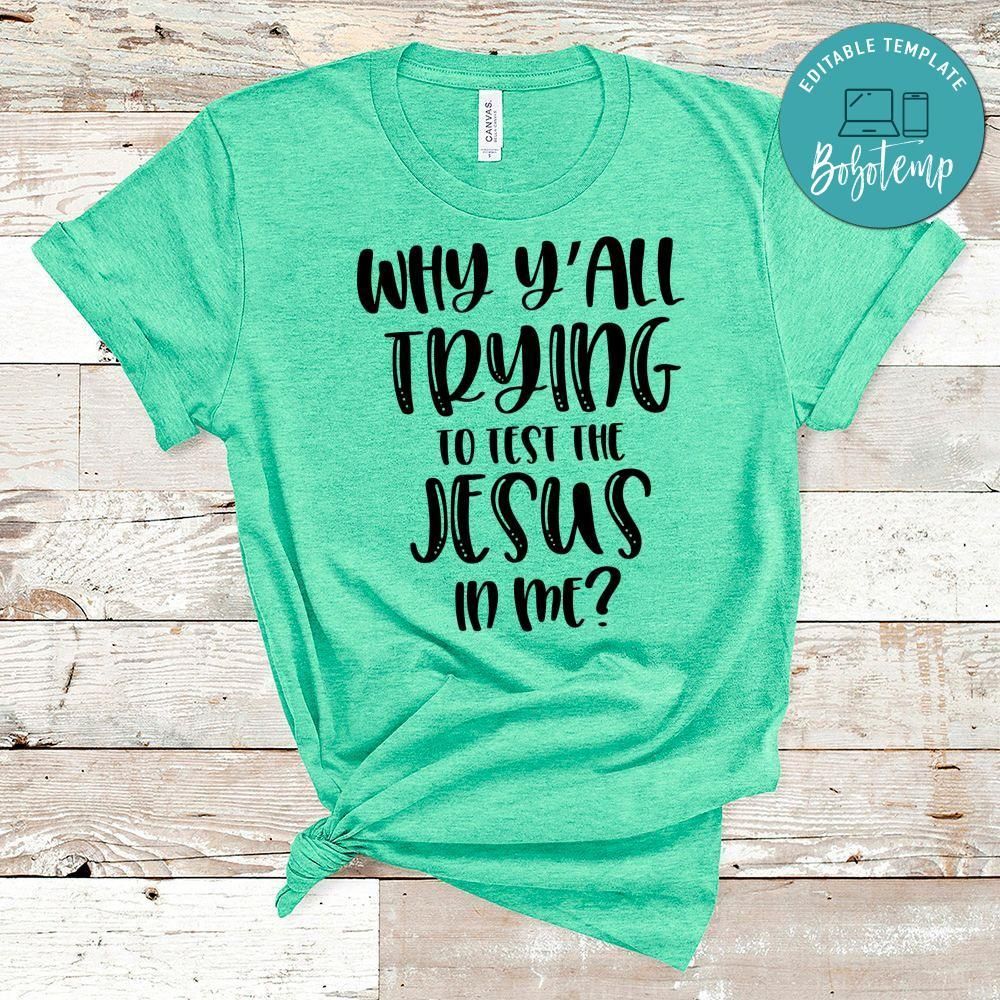 Why Y'all Trying To Test The Jesus In Me Shirt