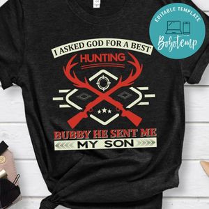 I Asked God For A Best Hunting Bubby He Sent Me My Son Shirts