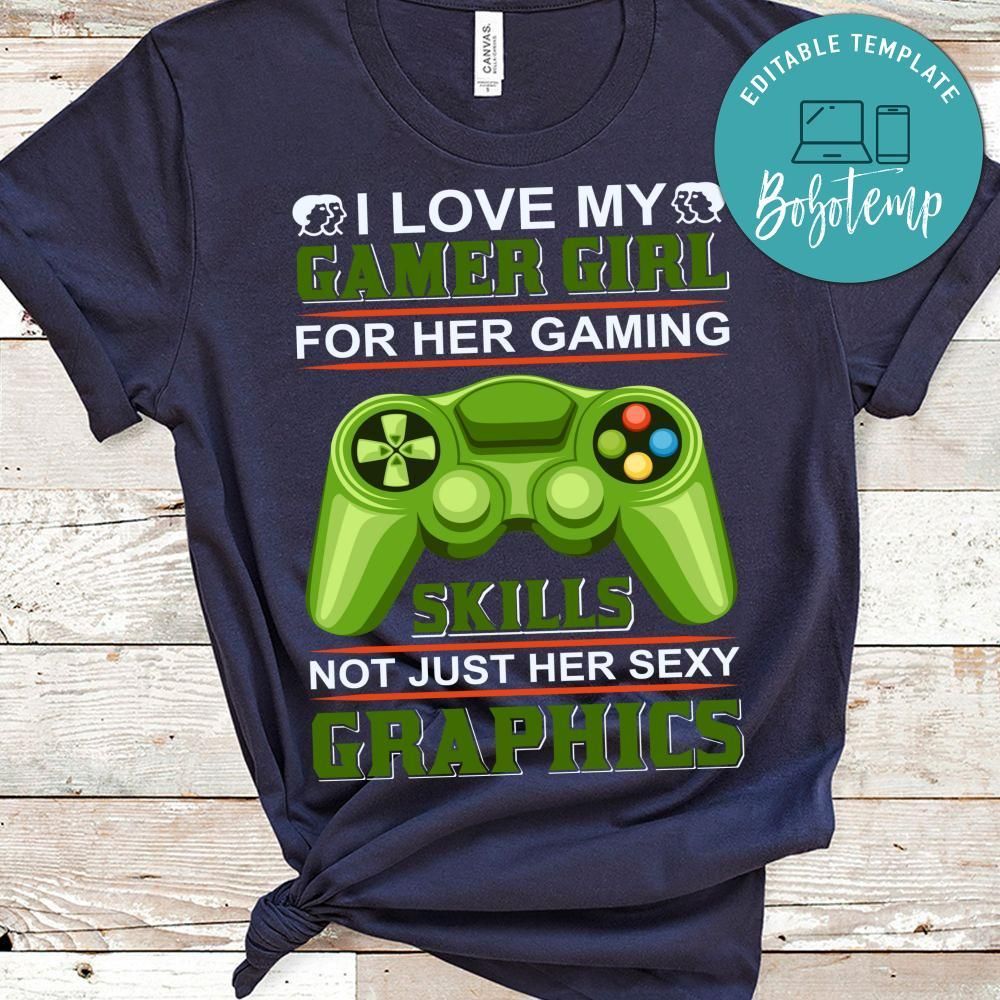 I Love My Gamer Girl For Her Gaming Skills Not Just Her Sexy Graphics T-shirts