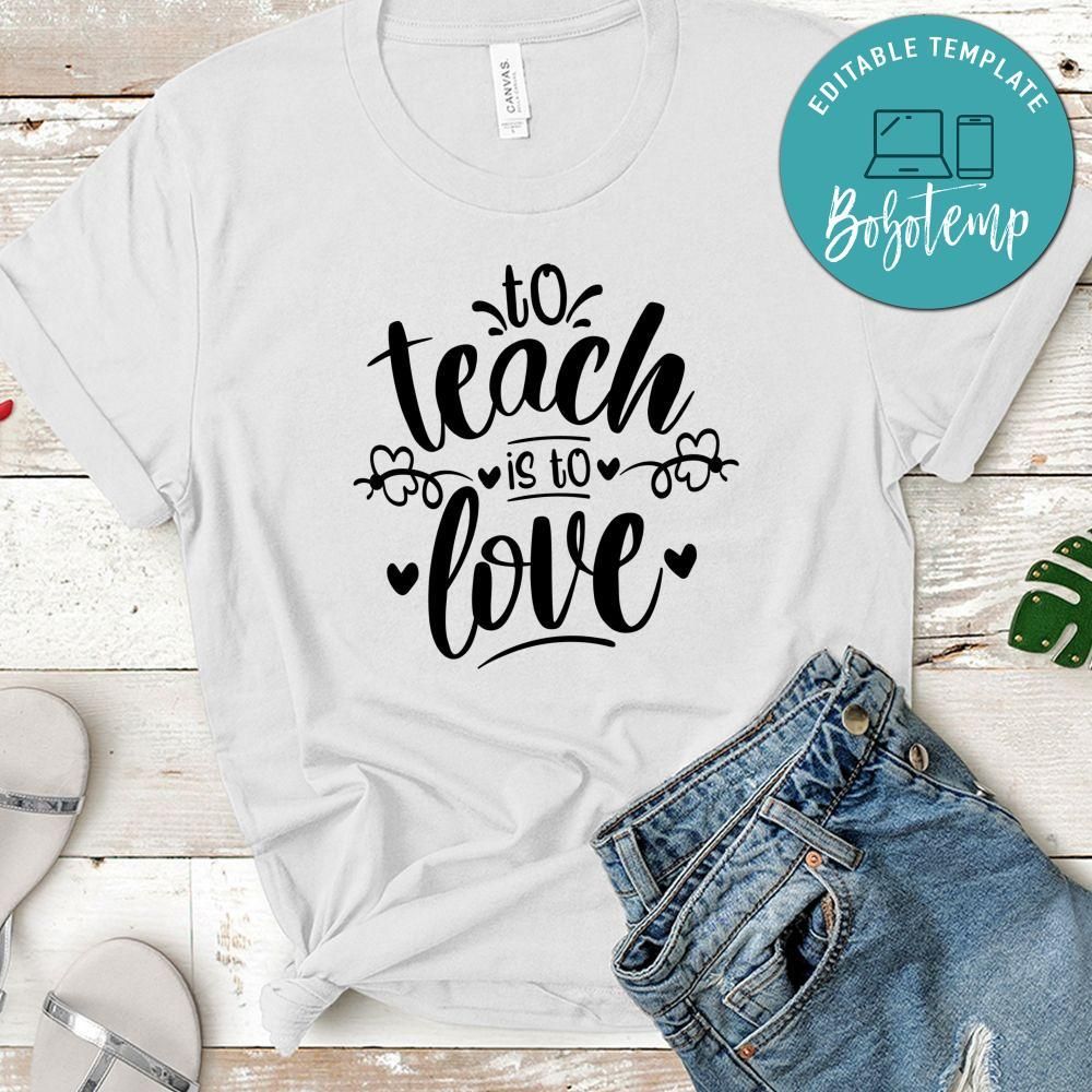 To Teach Is To Love T-Shirt