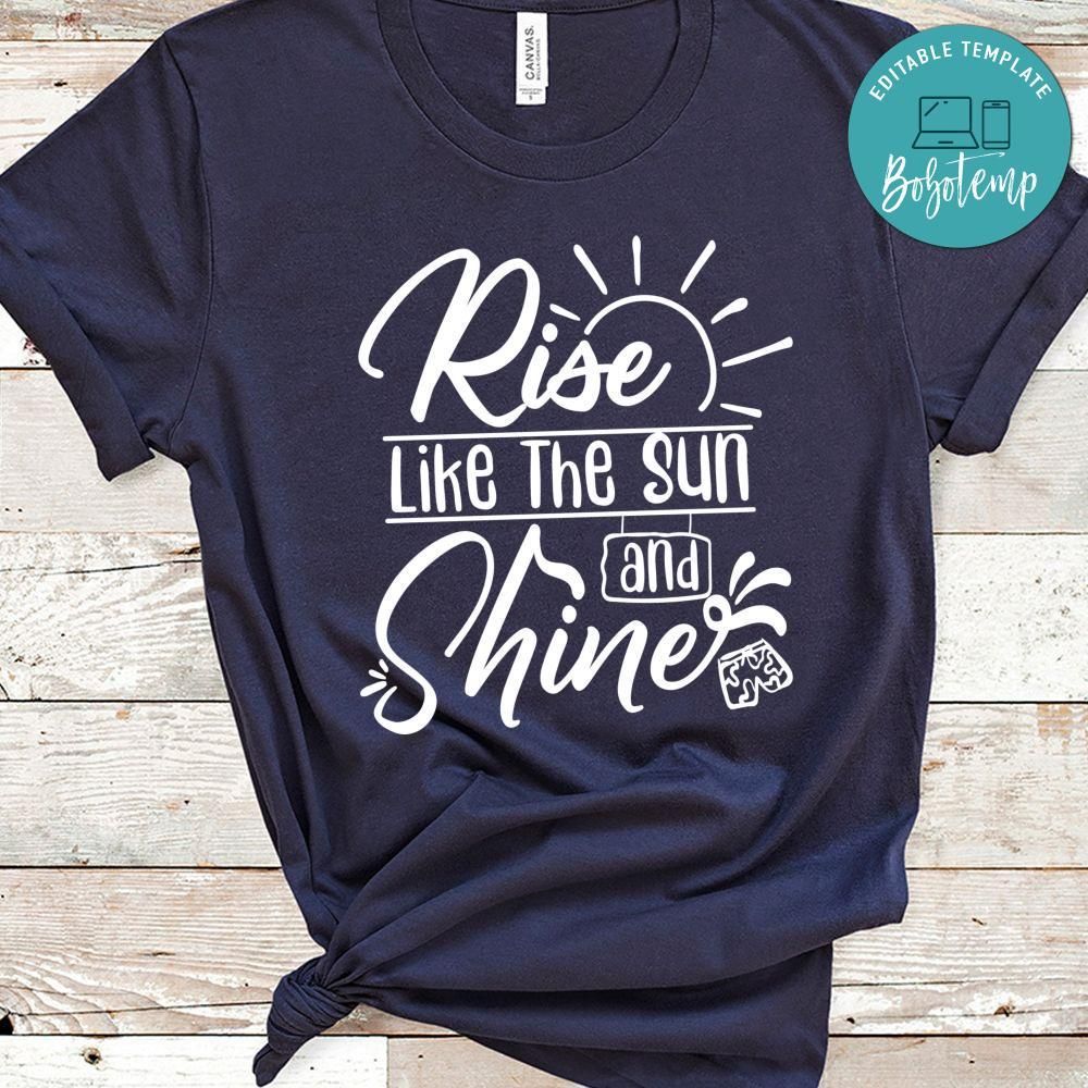 Rise Like The Sun And Shine Shirt