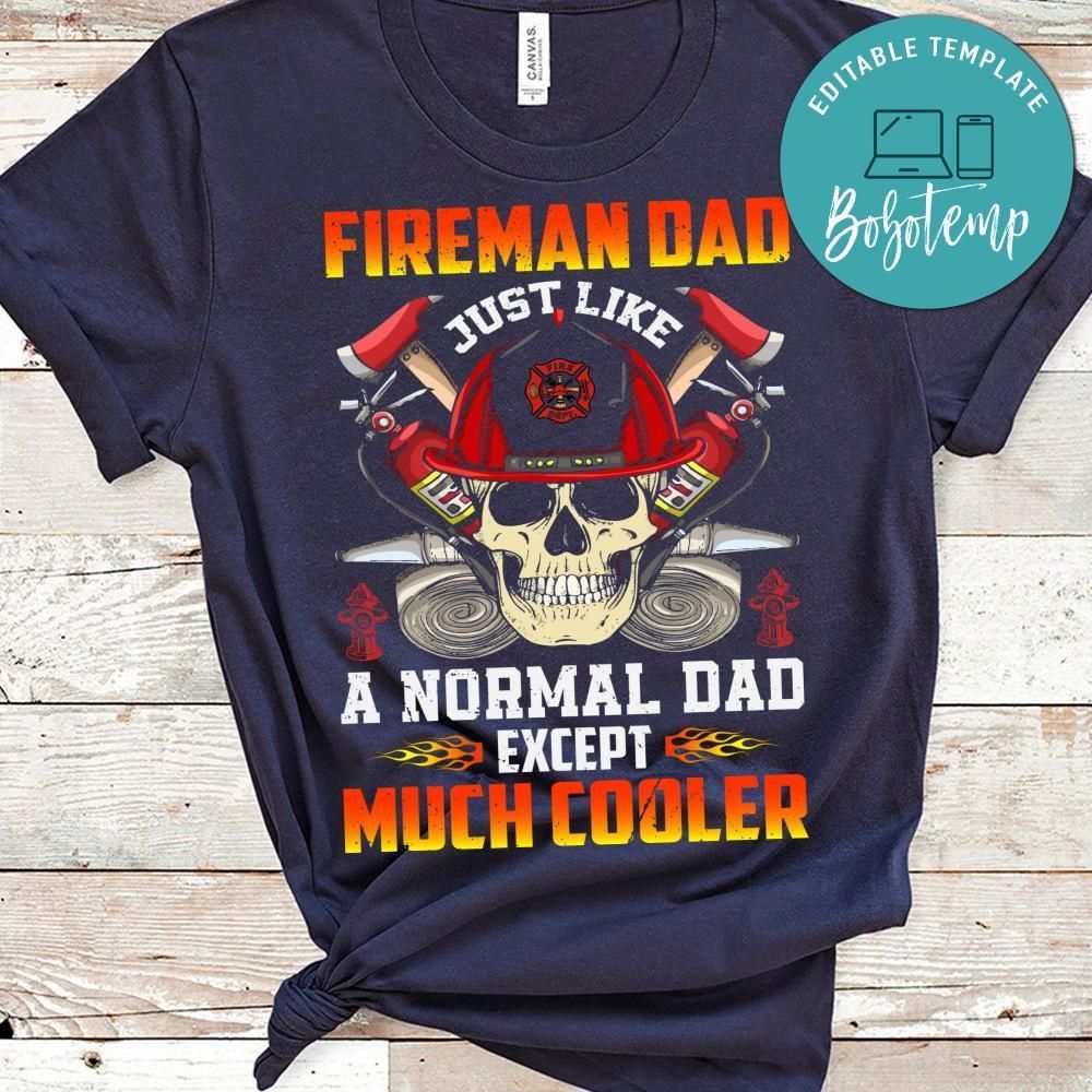 Fireman Dad Just Like A Normal Dad Except Much Cooler Shirt