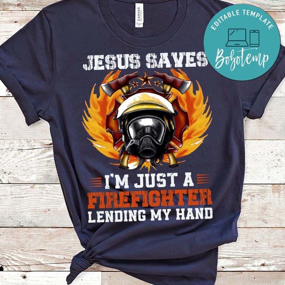 Jesus Saves I'm Just A Firefighter Shirt