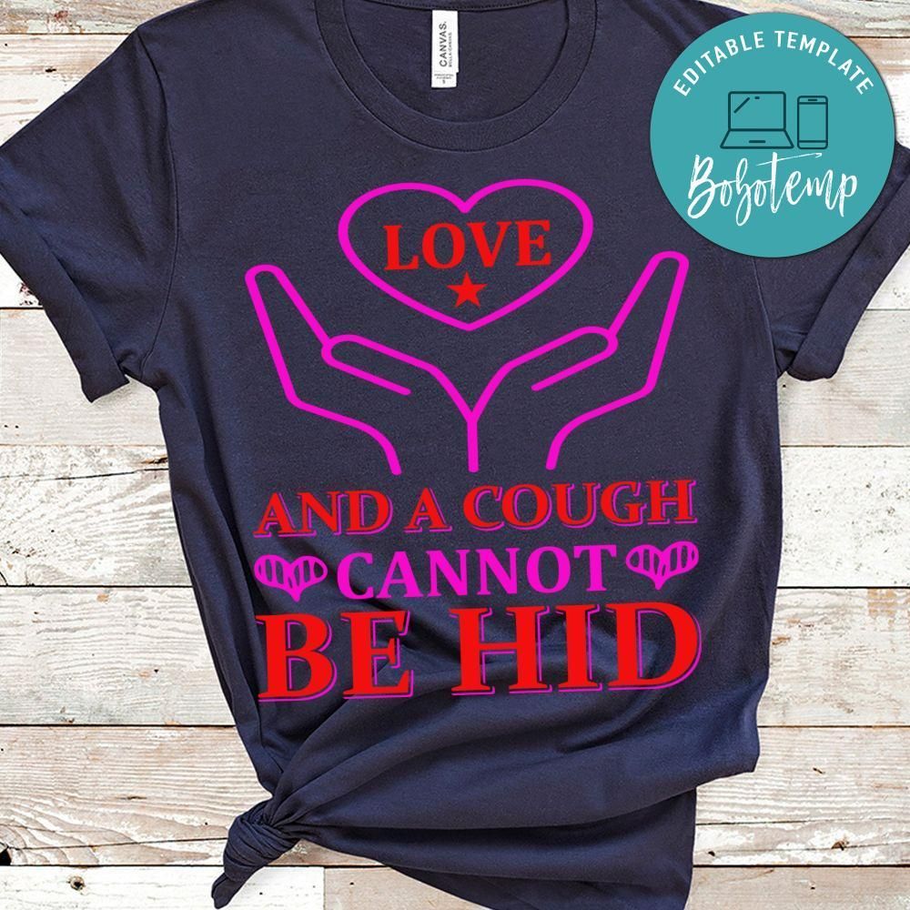 Love And A Cough Cannot Be Hid T-Shirt