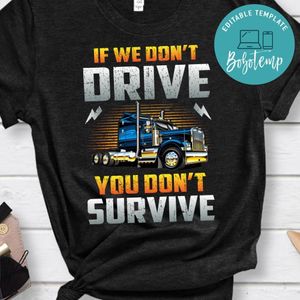 If We Don't Drive You Don't Survive Shirt