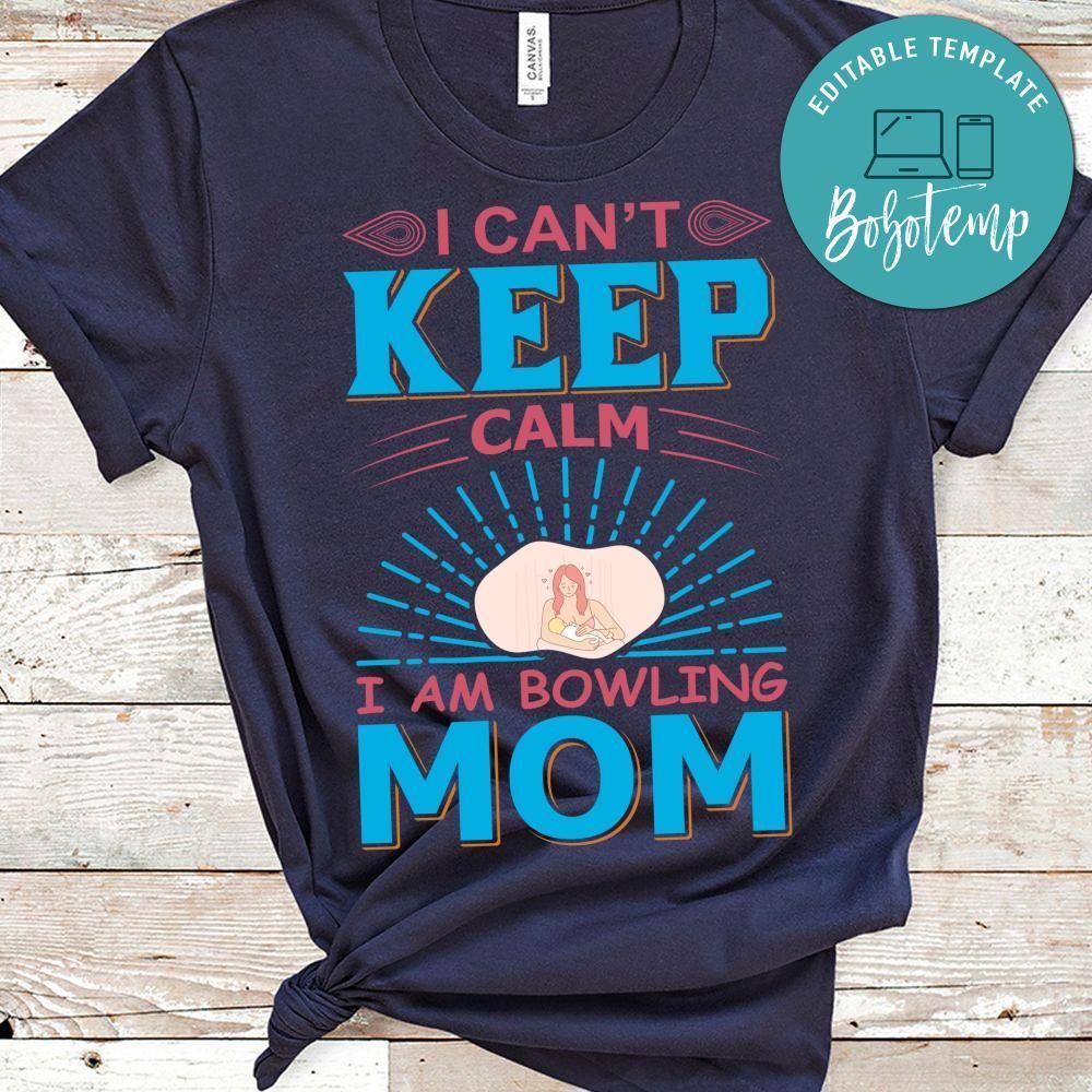 I Can't Keep Calm I Am Bowling Mom Shirt