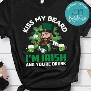 Kiss My Beard I'm Irish And You're Drunk Shirt