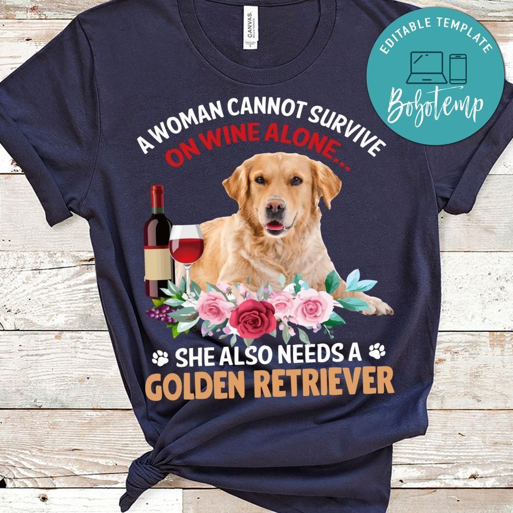 A Woman Cannot Survive On Wine Alone She Also Needs A Golden Retriever Shirt