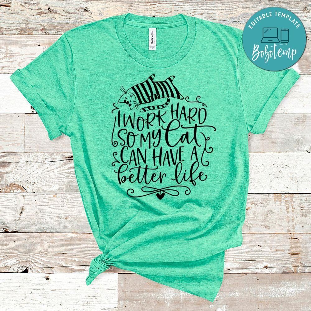 I Work Hard So My Cat Can Have A Better Life Shirt