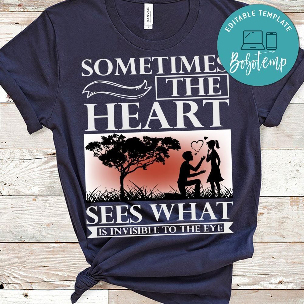 Sometimes The Heart Sees What Is Invisible To The Eye Shirt