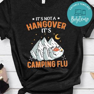Not A Hangover It's Camping Flu Shirt