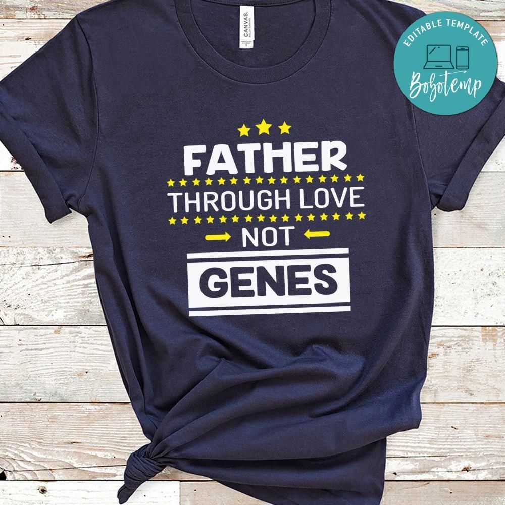 Father Through Love Not Genes Shirt