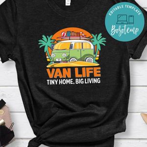 Van Life Tiny Home Big Living Shirt