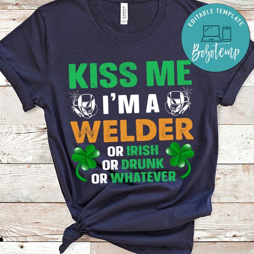 Kiss Me I'm A Welder Or Irish Shirt