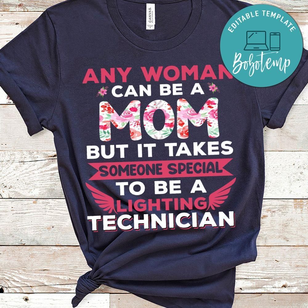 Any Woman Can Be A Mom But It Takes Someone Special To Be A Lighting Technician T Shirt