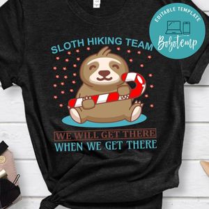 Sloth Hiking Team We Will Get There When We Get There Shirt