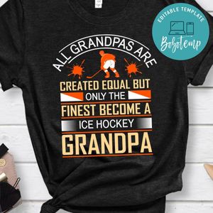 All Grandpas Are Created Equal But Only The Finest Become A Ice Hockey Grandpa Shirt