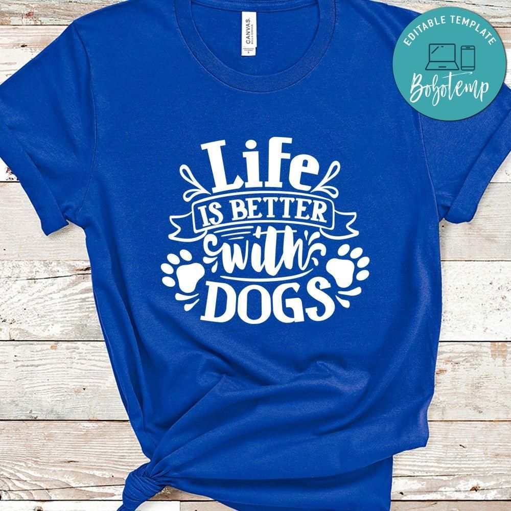 Life Is Better With Dogs Shirt