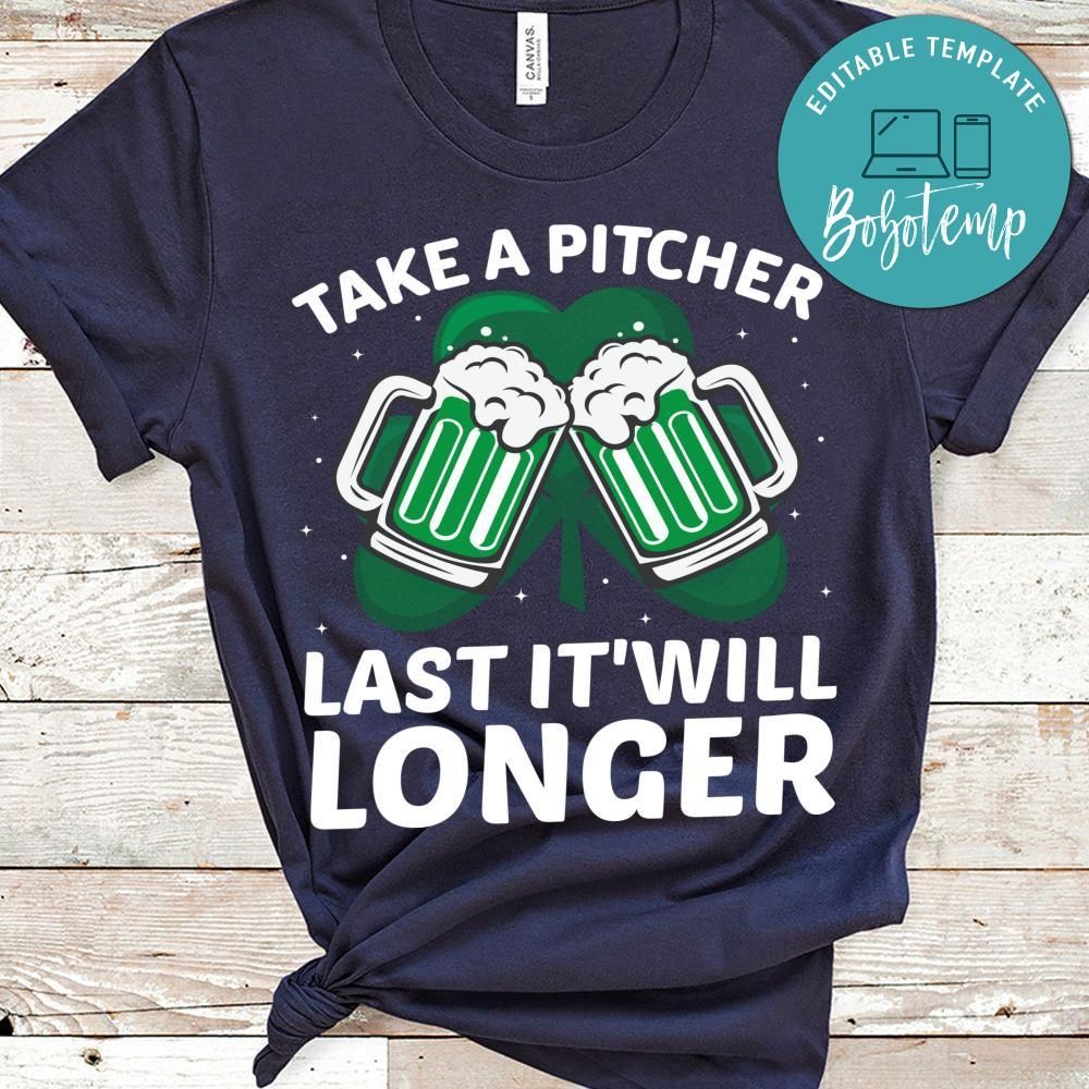 Take A Pitcher Last  It Will Longer Shirt