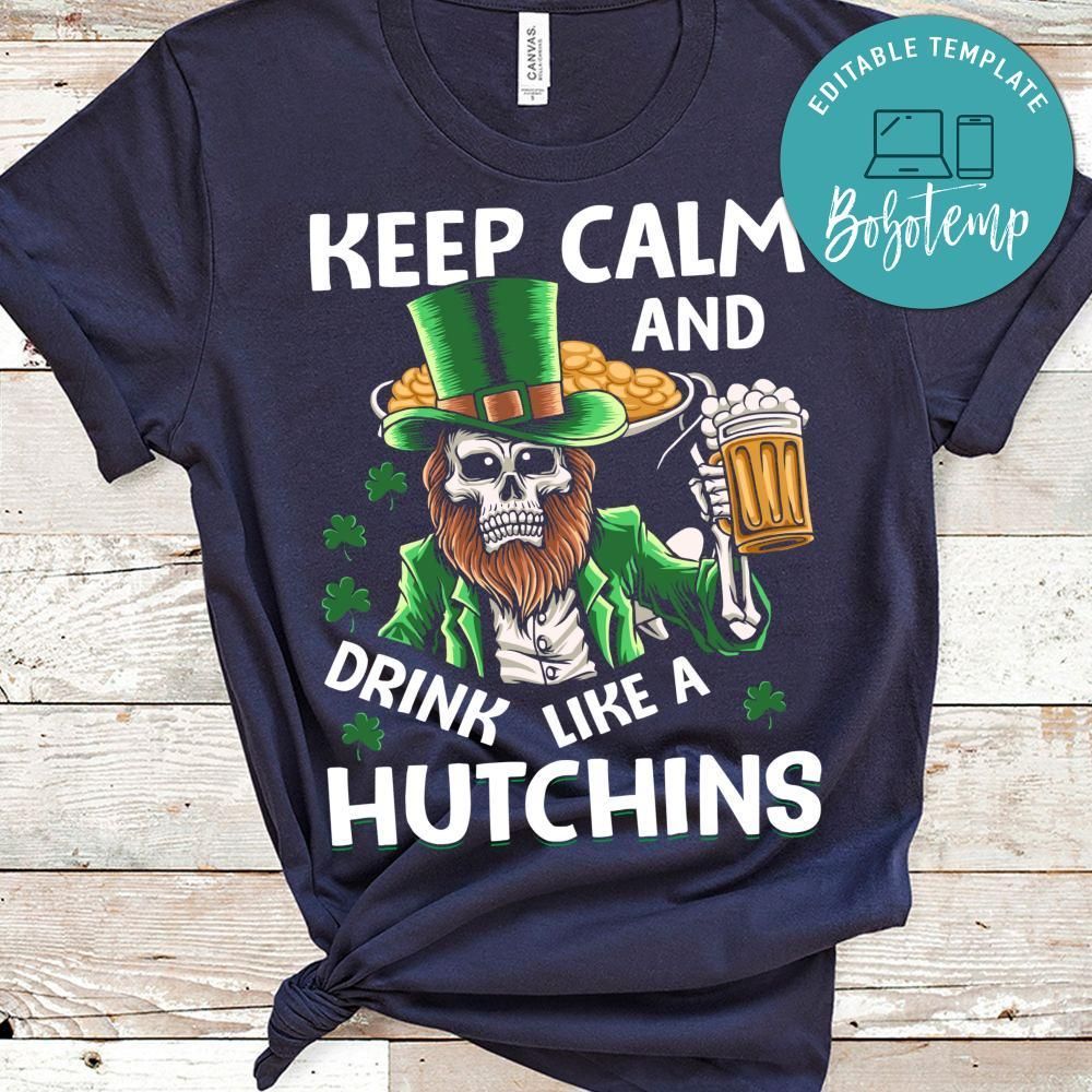 Keep Calm And Drink Like A Hutchins Shirt