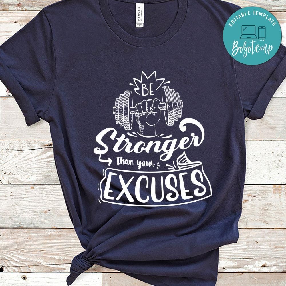Be Stronger Than Your Excuse Shirt